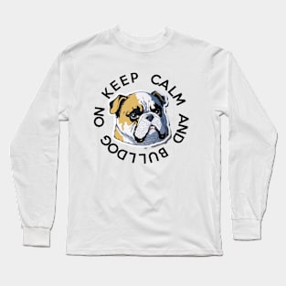 KEEP CALM AND BULLDOG ON Long Sleeve T-Shirt